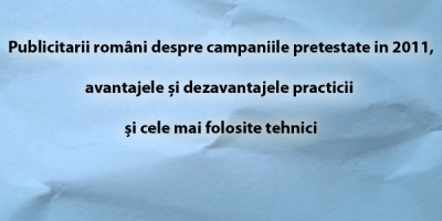 Publicitarii romani despre campaniile pretestate in 2011, avantajele si dezavantajele practicii si cele mai folosite tehnici