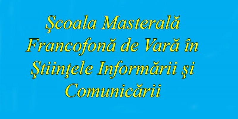 Scoala Masterala Francofona de Vara in Stiintele Informarii si Comunicarii: 1-7 iulie