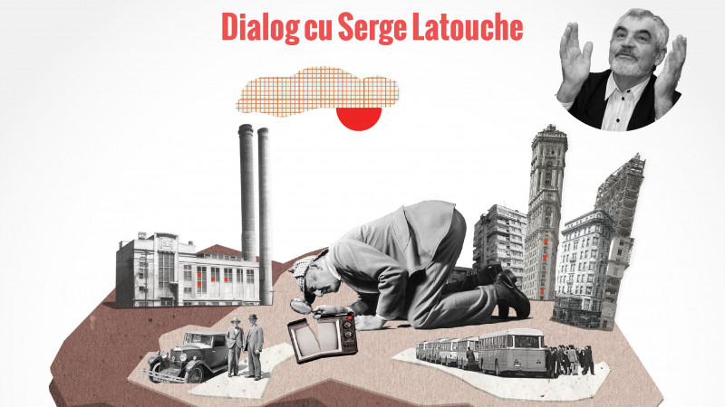 "Deteriorare garantată". În dialog cu Serge Latouche