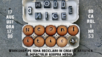 Wood Be Nice organizează un workshop pe tema reciclării în creația artistică și impactului asupra mediului, ca parte a proiectului NeoNlitic
