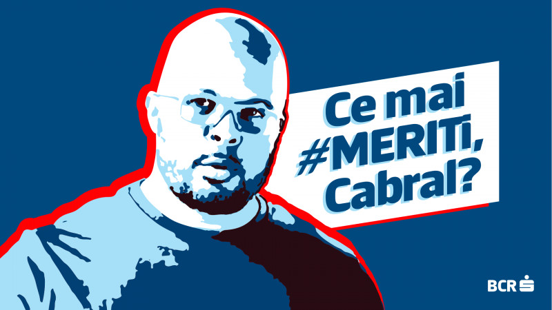 Cand BCR & MAINSTAGE THE AGENCY se intreaba “CE MAI #MERITI, Cabral?”