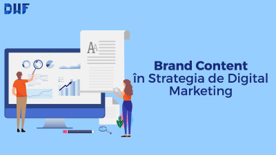 Cum incluzi brand contentul &icirc;n strategia ta de marketing digital