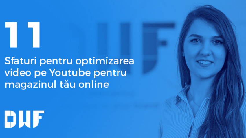 Andreea Murărița, DWF: 11 sfaturi de optimizare video pe YouTube pentru magazinul tău online