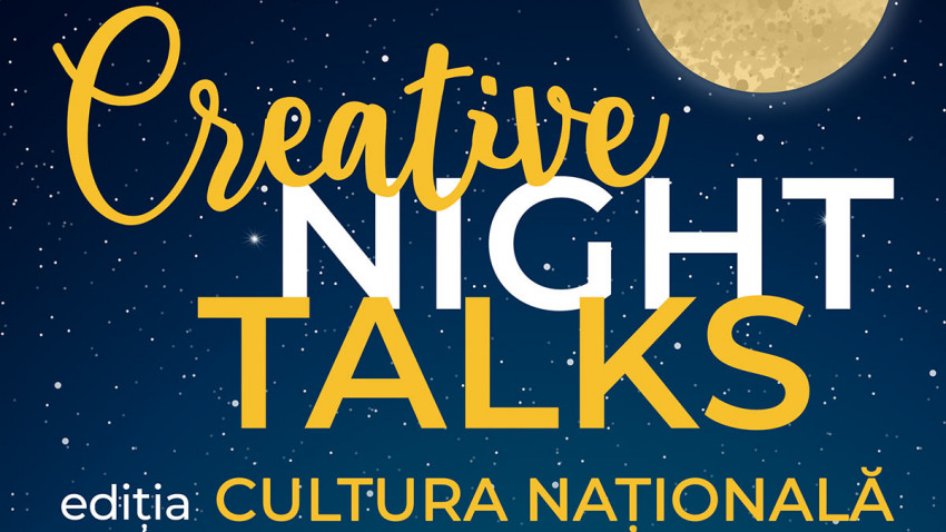 Creative Night Talks – ediția Cultura Națională va avea loc online, pe 21 ianuarie
