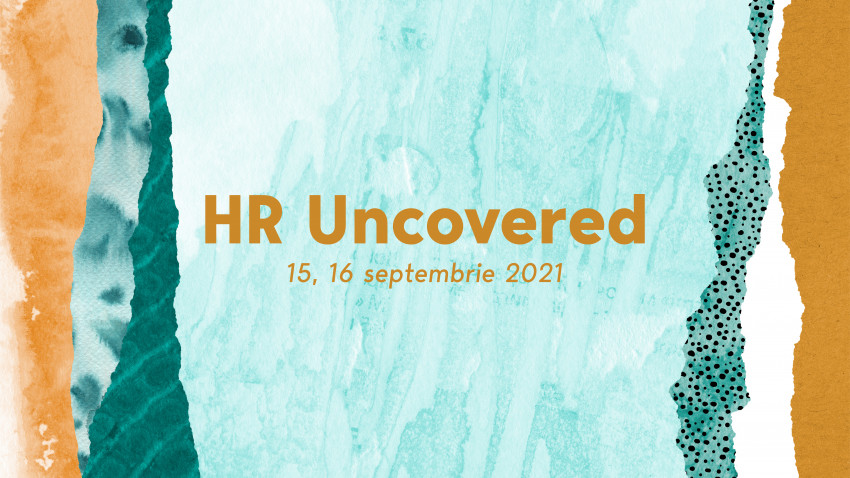 Pe 15-16 septembrie 2021, te invităm la primul eveniment în format hibrid din această toamnă: HR UNCOVERED București