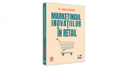 Marketingul inovatiilor in retail - Dr. Adina Săniuță | Editura Pro Universitaria, 2021