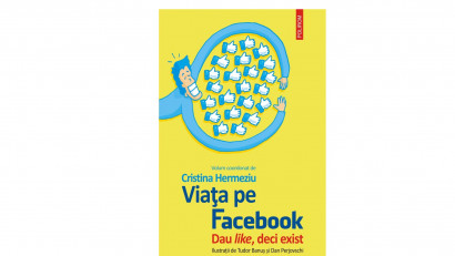 Viața pe Facebook. Dau like, deci exist - Cristina Hermeziu | Editura Polirom, 2020