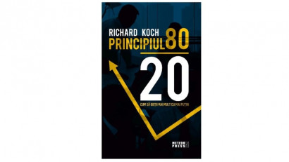 PRINCIPIUL 80-20. Cum sa obtii mai mult cu mai putin - Richard Koch | Meteor Press, 2018