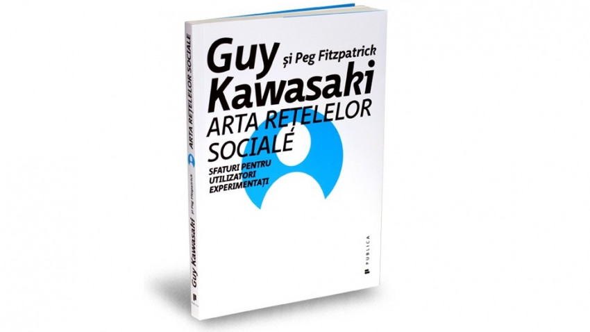 Arta rețelelor sociale. Sfaturi pentru utilizatori experimentați - Guy Kawasaki, Peg Fitzpatrick | Editura Publica, 2015