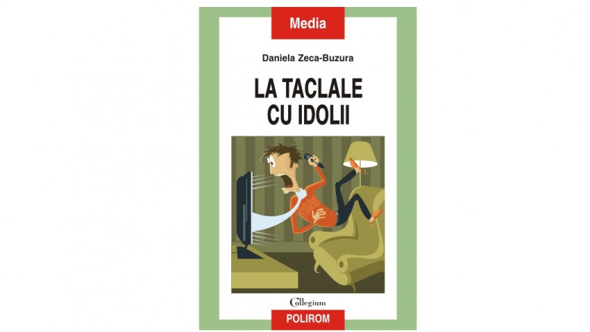La taclale cu idolii - Daniela Zeca-Buzura | Editura Polirom, 2015