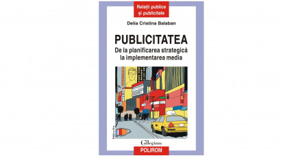 Publicitatea. De la planificarea strategică la implementarea media - Delia Cristina Balaban | Editura Polirom, 2021