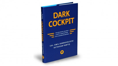 Dark Cockpit. Cum să comunici, să conduci și să fii &icirc;n control tot timpul. Ca un comandant de aeronavă - Cdt. Emil Dobrovolschi, Octavian Pantiș | Editura Publica, 2021