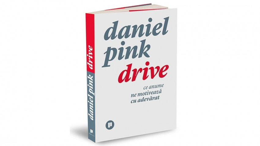 Drive: Ce anume ne motivează cu adevărat - Daniel Pink | Editura Publica, 2011