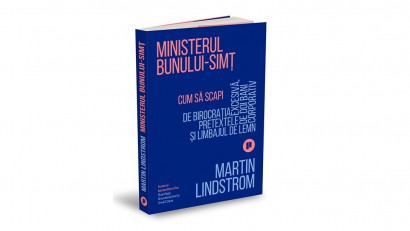 Ministerul Bunului-simț. Cum să scapi de birocrația excesivă, pretextele de doi bani și limbajul de lemn corporativ - Martin Lindstrom | Editura Publica, 2021