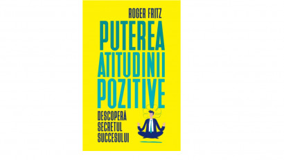 Puterea atitudinii pozitive. Descopera secretul succesului - Roger Fritz | Editura Litera, 2019