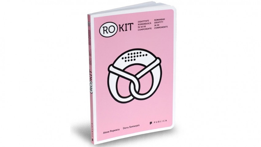 RO-KIT. Identitate românească în 50 de componente - Alexe Popescu, Doru Someșan | Editura Publica, 2015