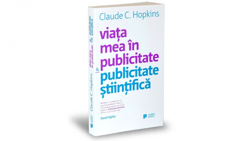 Viața mea în publicitate & Publicitate științifică - Claude Hopkins | Editura Publica, 2015