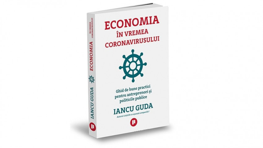 Economia în vremea coronavirusului. Ghid de bune practici pentru antreprenori și politicile publice - Iancu Guda | Editura Publica, 2020