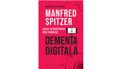 Demența digitală. Cum ne tulbură mintea noile tehnologii - Manfred Spitzer | Editura Humanitas, 2020