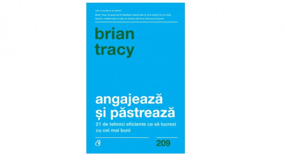 Angajează și păstrează. 21 de tehnici eficiente ca să lucrezi cu cei mai buni - Brian Tracy | Editura Curtea Veche, 2021