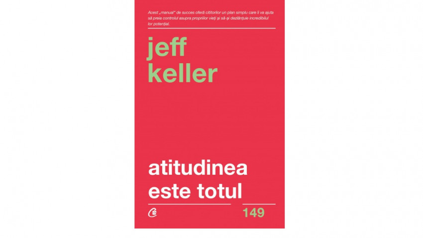 Atitudinea este totul - Jeff Keller | Editura Curtea Veche, 2018