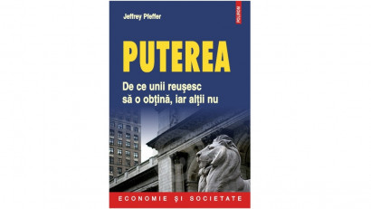 Puterea: de ce unii reușesc să o obțină, iar alții nu - Jeffrey Pfeffer | Editura Polirom, 2011