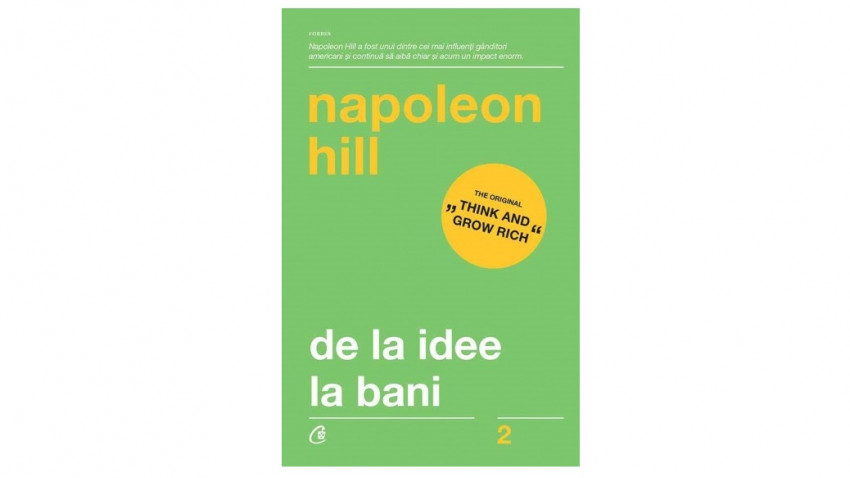 De la idee la bani - Napoleon Hill | Editura Curtea Veche, 2018