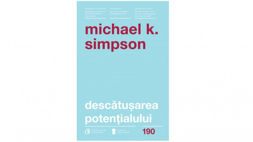 Descătușarea potențialului - Michael K. Simpson | Editura Curtea Veche, 2017