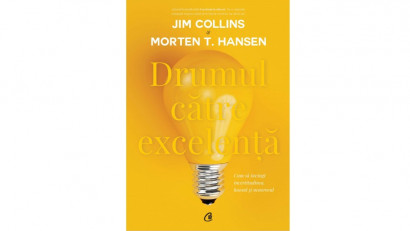 Drumul către excelență. Cum să &icirc;nvingi incertitudinea, haosul și nenorocul - Jim Collins , Morten T. Hansen | Editura Curtea Veche, 2017