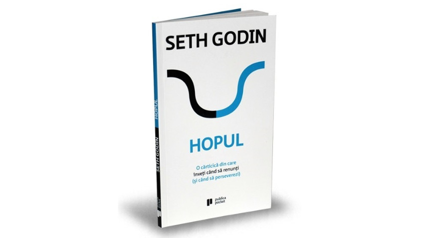 Hopul: O cărticică din care înveți când să renunți (și când să perseverezi) - Seth Godin | Editura Publica, 2018