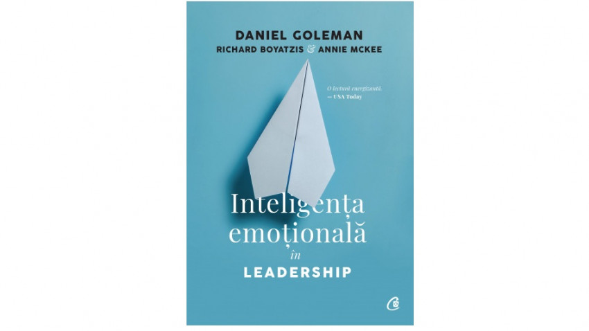 Inteligența emoțională în leadership - Daniel Goleman, Richard Boyatzis, Annie McKee | Editura Curtea Veche, 2019