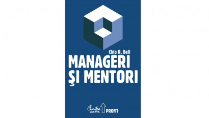Manageri şi mentori. Crearea parteneriatelor educaționale - Chip R. Bell | Editura Curtea Veche, 2008
