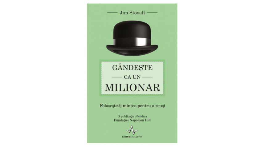 Gandeste ca un milionar. Foloseste-ti mintea pentru a reusi - Jim Stovall | Editura Amaltea, 2017