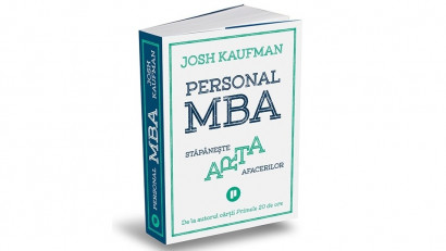 Personal MBA. Stăp&acirc;nește arta afacerilor - Josh Kaufman | Editura Publica, 2020