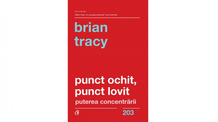 Punct ochit, punct lovit. Puterea concentrarii - Brian Tracy | Editura Curtea Veche, 2020