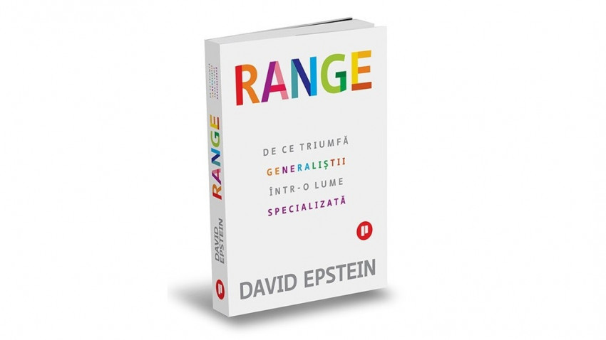 Range. De ce triumfă generaliștii într-o lume specializată - David Epstein | Editura Publica, 2020