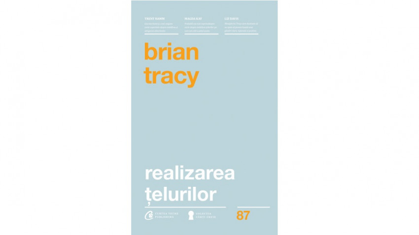 Realizarea țelurilor - Brian Tracy | Editura Curtea Veche, 2016