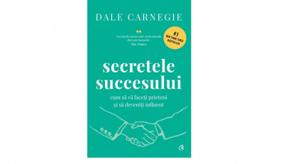 Secretele succesului. Cum să vă faceți prieteni și să deveniți influent - Dale Carnegie | Editura Curtea Veche, 2021