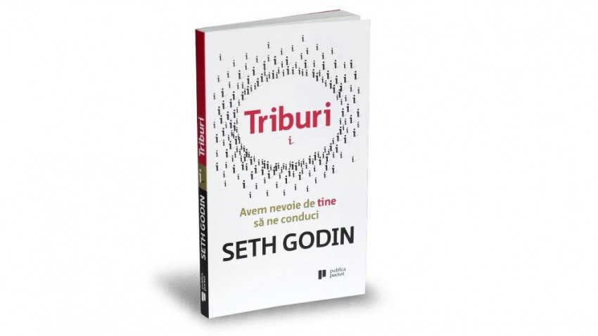 Triburi. Avem nevoie de tine să ne conduci - Seth Godin | Editura Publica, 2015