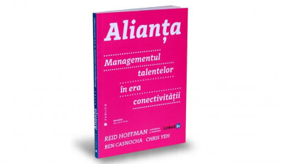 Alianţa. Managementul talentelor &icirc;n era conectivităţii - Ben Casnocha, Chris Yeh, Reid Hoffman | Editura Publica, 2016