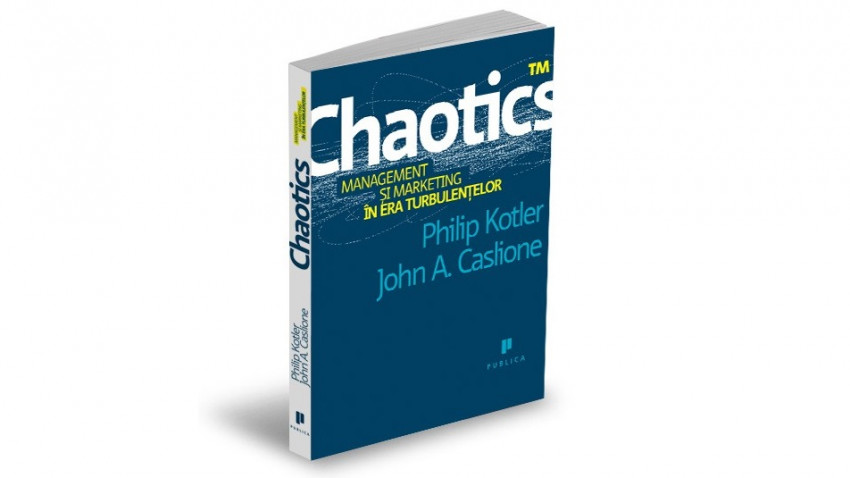 Chaotics. Managementul şi marketingul în era tubulenţelor - John A. Caslione, Philip Kotler | Editura Publica, 2017