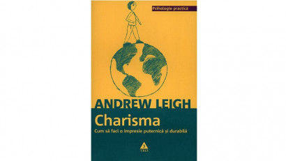 Charisma. Cum să faci o impresie puternică şi durabilă - Andrew Leigh | Editura Trei, 2010