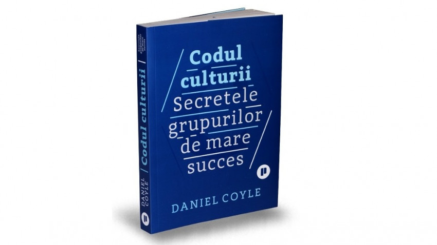 Codul culturii. Secretele grupurilor de mare succes - Daniel Coyle | Editura Publica, 2018