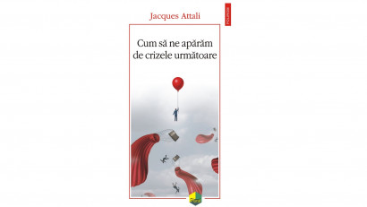 Cum să ne apărăm de crizele următoare - Jacques Attali | Editura Polirom, 2019