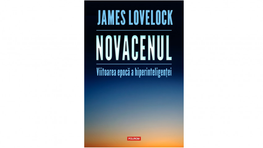 Novacenul. Viitoarea epocă a hiperinteligenței - James Lovelock | Editura Polirom, 2020