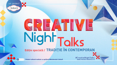 O noua ediţie specială Creative Night Talks &ndash; Tradiţie &icirc;n contemporan