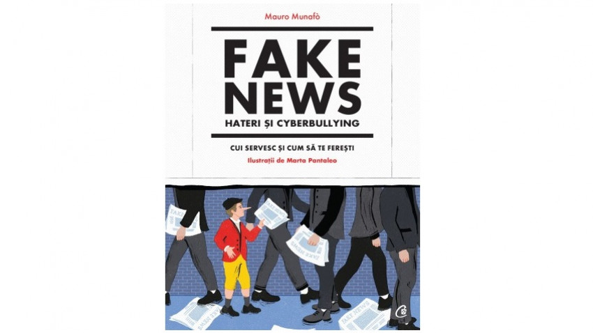 Fake news, hateri și cyberbullying. Cui servesc și cum să te ferești - Mauro Munafò , Marta Pantaleo | Editura Curtea Veche, 2021
