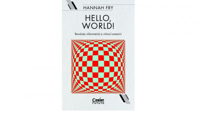 Hello, world! Revoluția informatică și viitorul omenirii - Hannah Fry | Editura Corint, 2019