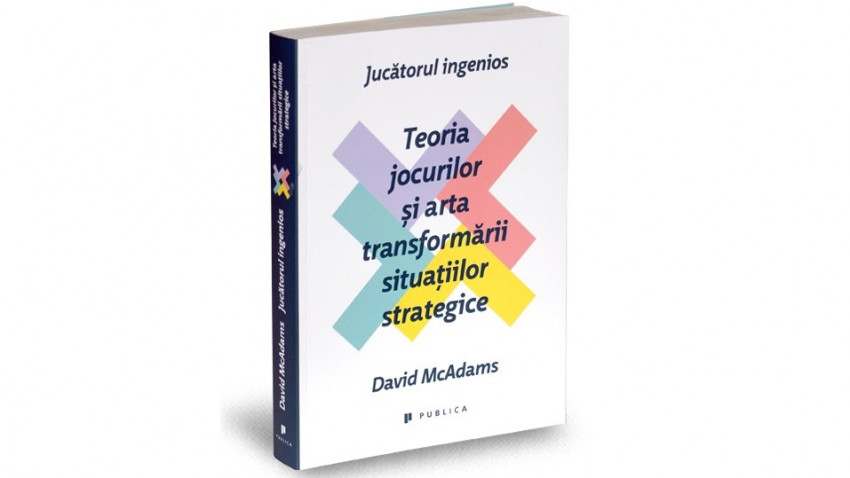 Jucătorul ingenios. Teoria jocurilor și arta transformării situațiilor strategice - David McAdams | Editura Publica, 2014
