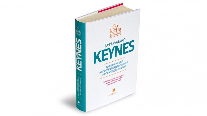 Teoria generală a ocupării forței de muncă, a dobânzii și a banilor - John Maynard Keynes | Editura Publica, 2009